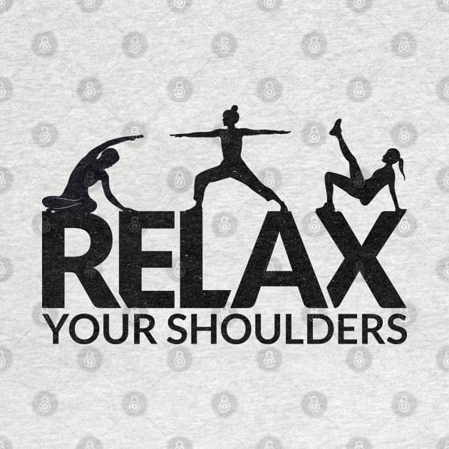 Relax Your Shoulders - Pilates Lover - Pilates Saying by Pilateszone